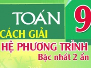 Cách giải hệ phương trình bậc nhất 2 ẩn với phương pháp thế và phương pháp cộng đại số (đầy đủ nhất)